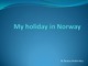 My holiday in Norway