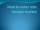 How to enter into foreign market