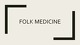 Folk medicine