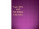 Culture and cultural factors