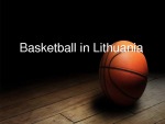 Basketball in Lithuania presentation 1