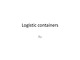 Logistic containers