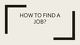 How to find a job?