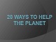 20 ways to help the planet