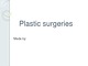 Plastic surgeries