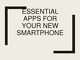 Essential apps for your new smartphone