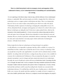 There is a belief that printed words in newspapers, books and magazines will be condemned to history, as new technological forms of transmitting news and information are evolving 1