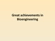 Great achievements in Bioengineering