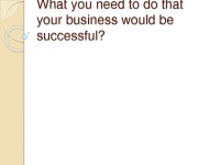 What you need to do that your business would be successful? 1