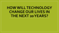 How will technology changed our lives in the next 20 years 1