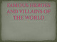 Famous heroes and villains of the world