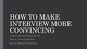 How to make interview more convincing?