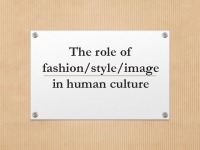 The role of fashion, image and style in human culture presentation 1