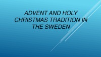 Presentation about Advent and Holy Christmas tradition in the Sweden 1