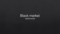 Slides about Black market 1