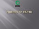 Friends of earth - network of environmental organizations