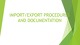 Import/export procedures and documentation