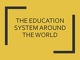 The Education system around the world