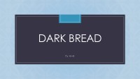 Dark Bread slides 1