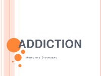 Slides about Addiction and Addictive Disorders 1