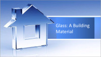 Glass: A Building Material presentation 1