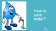 How to save water?